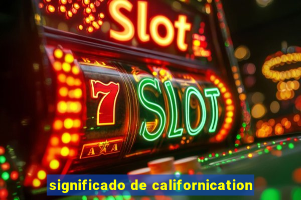 significado de californication